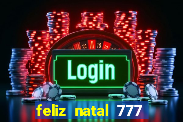 feliz natal 777 plataforma login